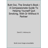 Butt Out, The Smoker's Book : A Compassionate Guide To Helping Yourself Quit Smoking, With Or Without A Partner, Used [Paperback]