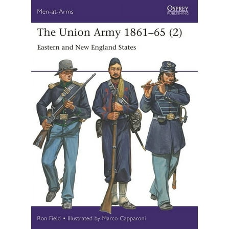 Men-At-Arms (Osprey) The Union Army 1861-65 (2): Eastern and New England States, Book 555, (Paperback)