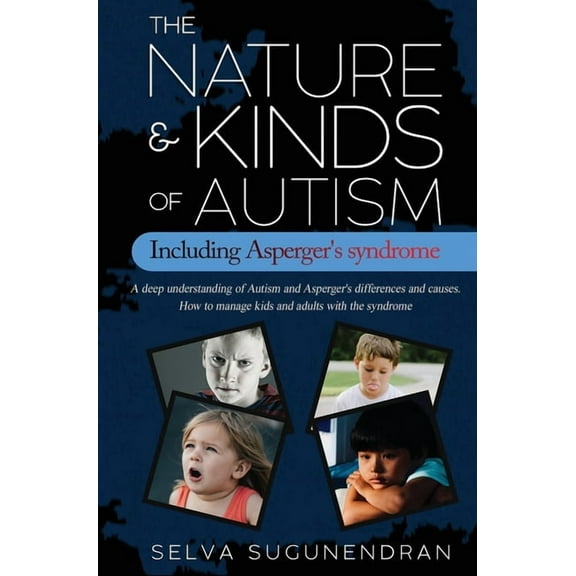 The Nature & Kinds of Autism Including Asperger's Syndrome: A deep understanding of Autism and Asperger's , (Hardcover)