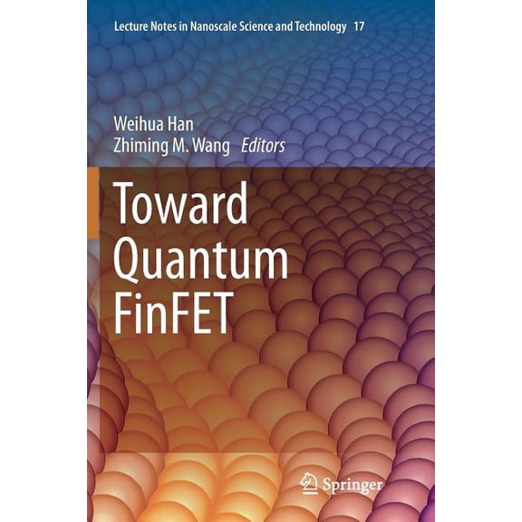 Lecture Notes in Nanoscale Science and T Toward Quantum Finfet, Book 17, (Paperback)
