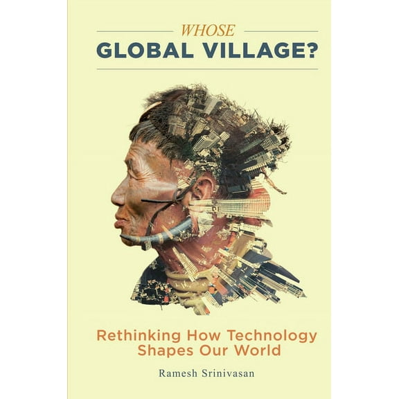 Whose Global Village?: Rethinking How Technology Shapes Our World, (Hardcover)