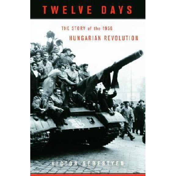 Pre-Owned Twelve Days: The Story of the 1956 Hungarian Revolution (Hardcover) 037542458X 9780375424588