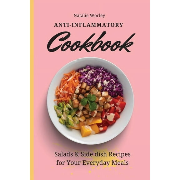 Anti-Inflammatory Cookbook: Salads and Side dish Recipes for your everyday meals, (Paperback)