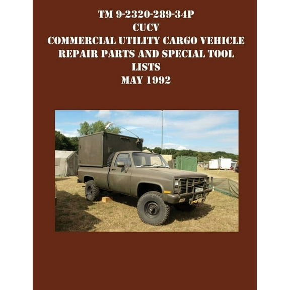 TM 9-2320-289-34P CUCV Commercial Utility Cargo Vehicle Repair Parts and Special Tool Lists May 1992, (Paperback)