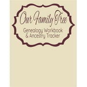 Our Family Tree Genealogy Workbook & Ancestry Tracker: Research Family Heritage and Track Ancestry in this Genealogy Workbook 8x10 � 90 Pages (Paperback)