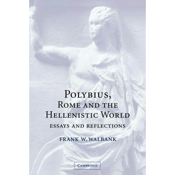 Polybius, Rome and the Hellenistic World: Essays and Reflections, (Paperback)