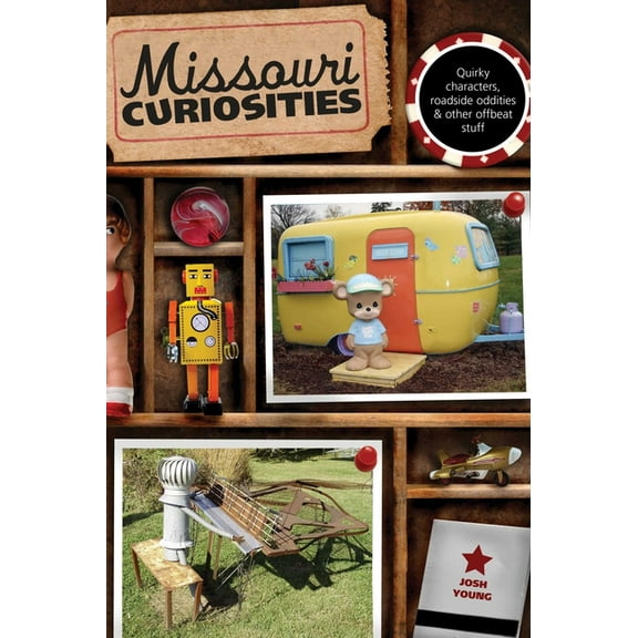 Curiosities Missouri Curiosities: Quirky Characters, Roadside Oddities & Other Offbeat Stuff, (Paperback)