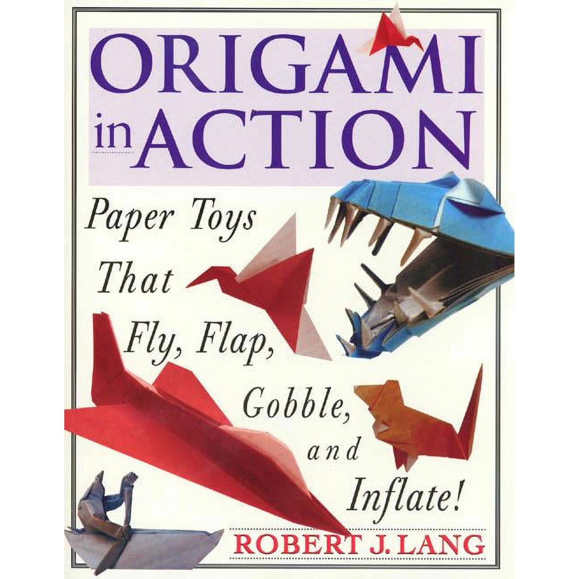 Origami in Action: Paper Toys That Fly, Flag, Gobble and Inflate!, (Paperback)