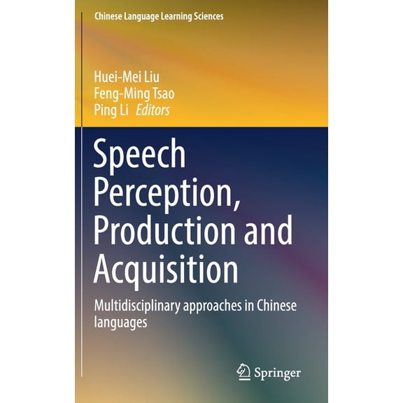 Chinese Language Learning Sciences Speech Perception, Production and Acquisition: Multidisciplinary Approaches in Chinese Languages, (Hardcover)