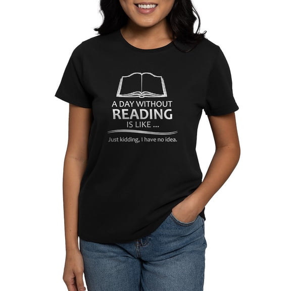 CafePress - Book Lover Gifts A Day Without Reading Is Like.. - Women's Traditional Fit Dark T-Shirt