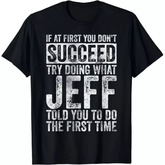 If At First You Don'T Succeed Try Doing What Jeff Gift Unisex T-Shirt