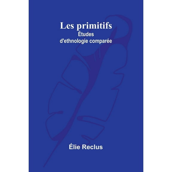 Les primitifs: Ãtudes d'ethnologie comparÃ©e, (Paperback)