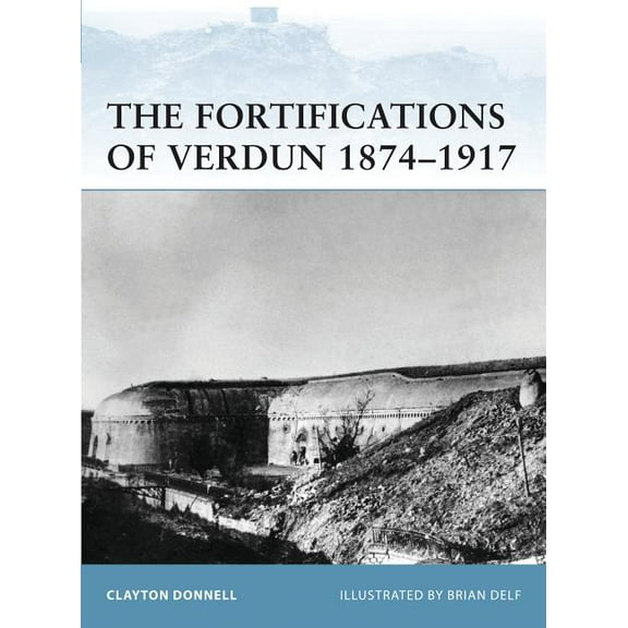 Fortress: The Fortifications of Verdun 1874–1917 (Paperback)