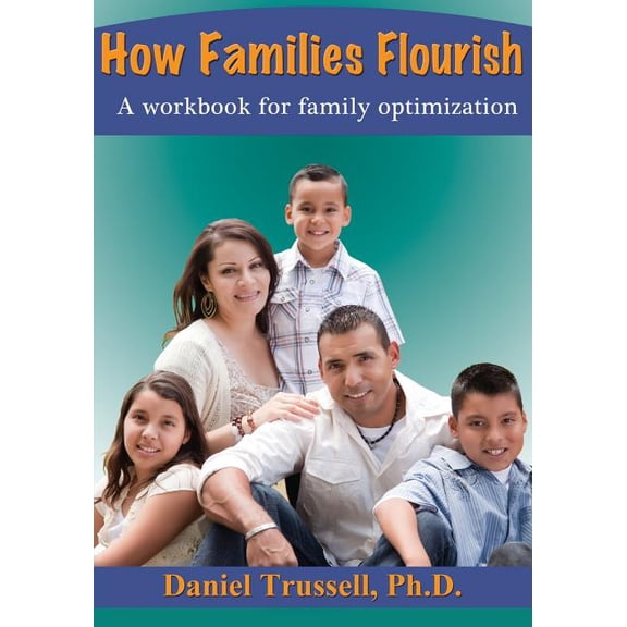 How Families Flourish: A Workbook for Family Optimization