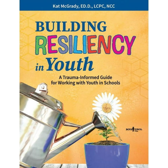 Building Resiliency: Building Resiliency in Youth : A Trauma-Informed Guide for Working with Youth in Schools (Series #1) (Edition 1) (Paperback)