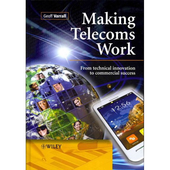 Pre-Owned Making Telecoms Work: From Technical Innovation to Commercial Success (Hardcover)