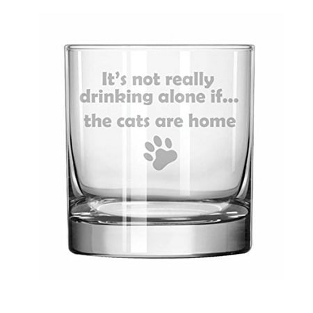 

11 oz Rocks Whiskey Highball Glass Funny It s Not Drinking Alone If The CATS Are Home