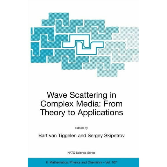 NATO Science Series II: Mathematics, Phy Wave Scattering in Complex Media: From Theory to Applications: Proceedings of the NATO Advanced Study Institute on Wave , Book 107, (Paperback)