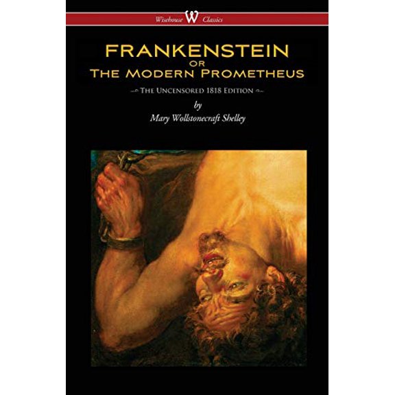 Pre-Owned FRANKENSTEIN or The Modern Prometheus (Uncensored 1818 Edition - Wisehouse Classics) (Paperback) 9176370690 9789176370698