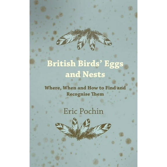 British Birds' Eggs and Nests - Where, When and How to Find and Recognise Them, (Paperback)
