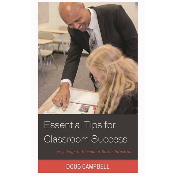 Essential Tips for Classroom Success: 365 Ways to Become a Better Educator, (Hardcover)