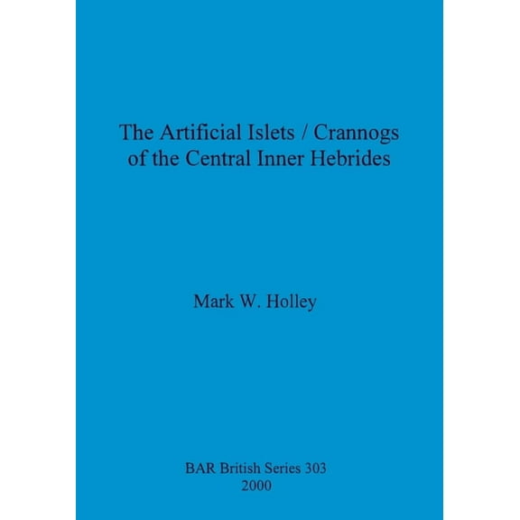 BAR British: The Artificial Islets / Crannogs of the Central Inner Hebrides (Paperback)