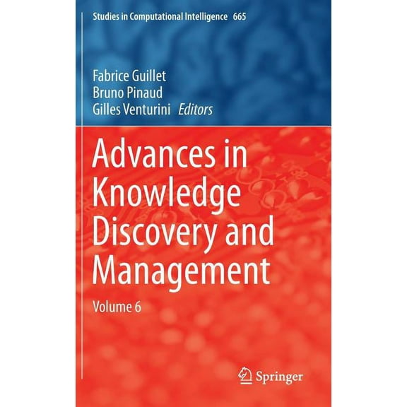 Studies in Computational Intelligence Advances in Knowledge Discovery and Management: Volume 6, Book 665, (Hardcover)