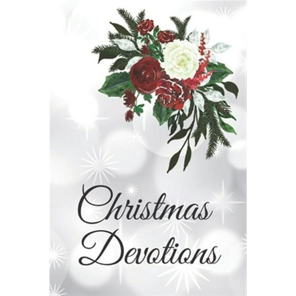 Christmas Devotions: 25 days of Devotion, Gratitude and Prayer