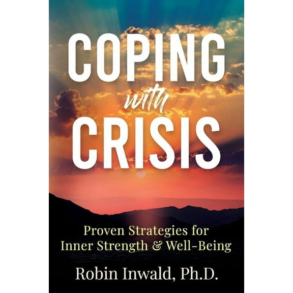 Coping with Crisis: Proven Strategies for Inner Strength & Well-Being, (Paperback)
