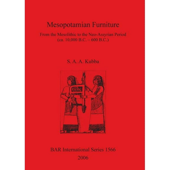 BAR International: Mesopotamian Furniture: From the Mesolithic to the Neo-Assyrian Period (ca. 10,000 B.C. - 600 B.C.) (Paperback)