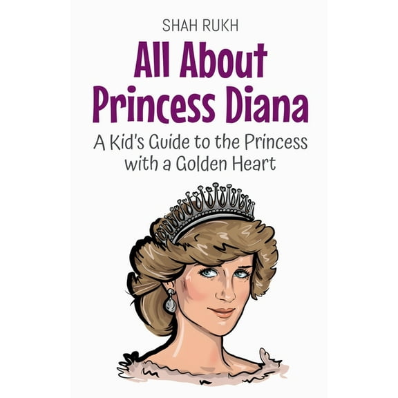 Knowledge Books for Kids All About Princess Diana: A Kid's Guide to the Princess with a Golden Heart, Book 70, (Paperback)