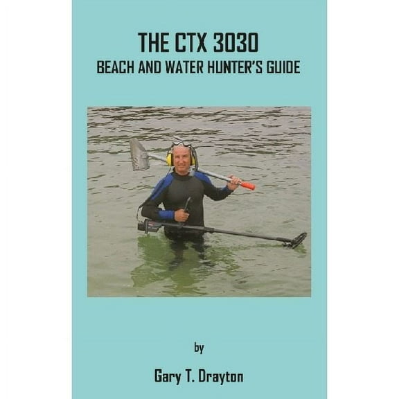 The CTX 3030 Beach and Water Hunter's Guide - Paperback - By Gary Drayton