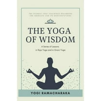 The Yoga of Wisdom: A Series of Lessons in Raja Yoga and in Gnani Yoga, (Paperback)