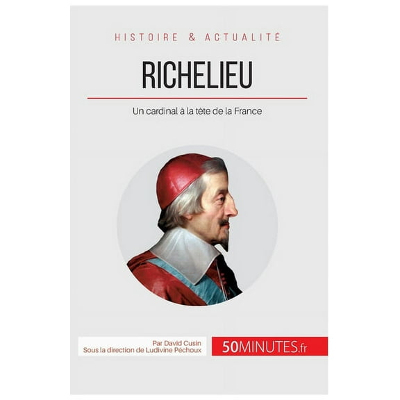 Richelieu: Un cardinal à la tête de la France, (Paperback)