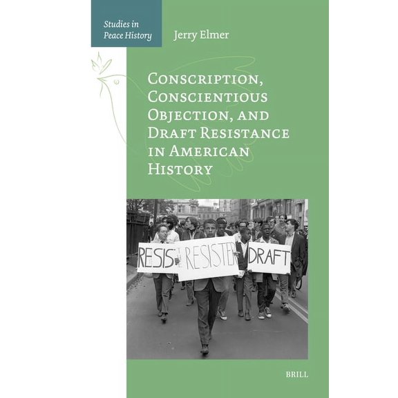 Studies in Peace History Conscription, Conscientious Objection, and Draft Resistance in American History, Book 1, (Hardcover)