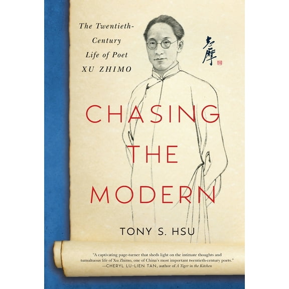 Chasing the Modern: The Twentieth-Century Life of Poet Xu Zhimo, (Hardcover)