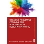 Routledge Advances in Research Methods: Silences, Neglected Feelings, and Blind-Spots in Research Practice (Paperback)