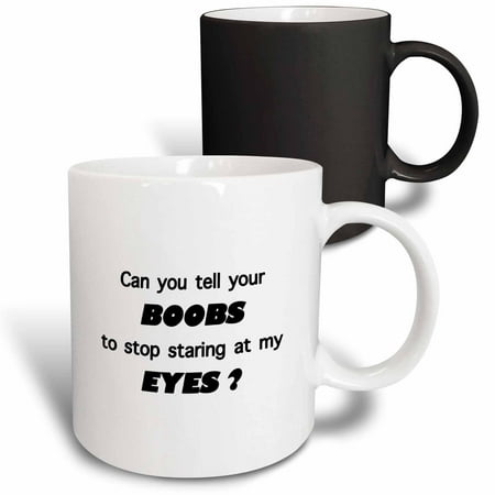 

3dRose Can you tell your BOOBS to stop staring at my EYES Magic Transforming Mug 11oz