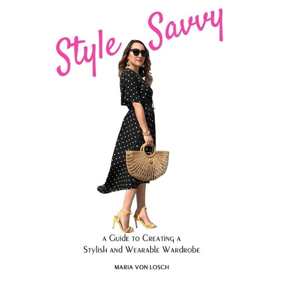 Style Savvy: A Guide to Creating a Stylish and Wearable Wardrobe (Paperback)