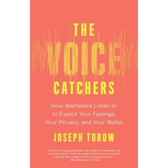 Pre-Owned The Voice Catchers: How Marketers Listen in to Exploit Your Feelings, Your Privacy, and Your Wallet (Paperback) by Joseph Turow