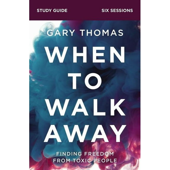 When to Walk Away Bible Study Guide: Finding Freedom from Toxic People, (Paperback)