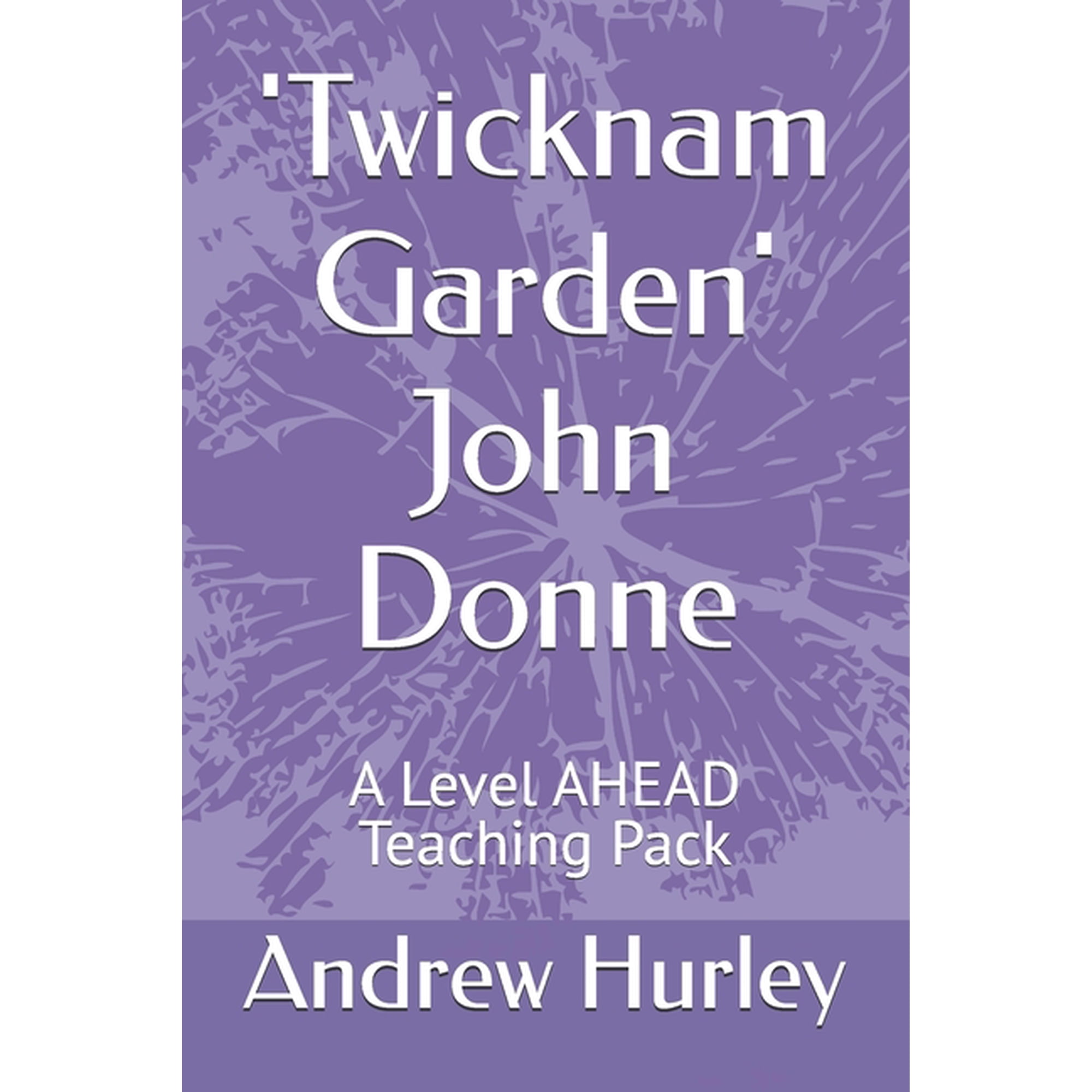 Poetry Teaching Packs 'Twicknam Garden' John Donne: A Level AHEAD Teaching Pack, (Paperback)