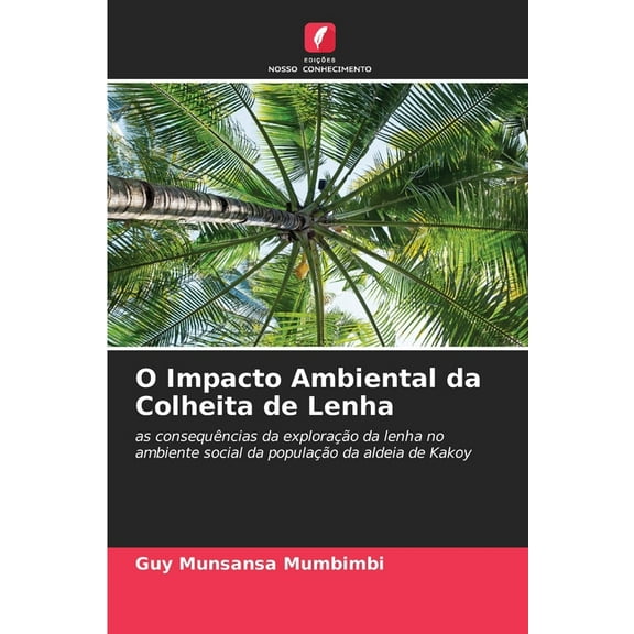 O Impacto Ambiental da Colheita de Lenha, (Paperback)