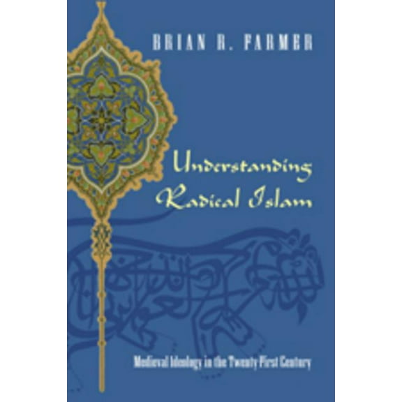 Understanding Radical Islam: Medieval Ideology in the Twenty-First Century (Paperback)