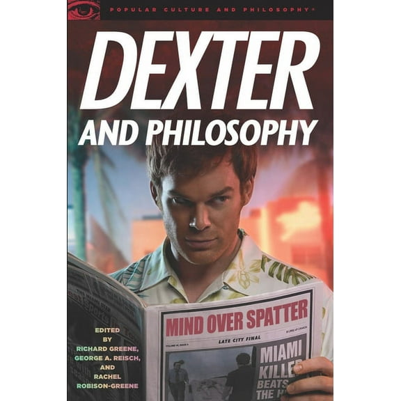 Popular Culture and Philosophy Dexter and Philosophy: Mind Over Spatter, Book 58, (Paperback)