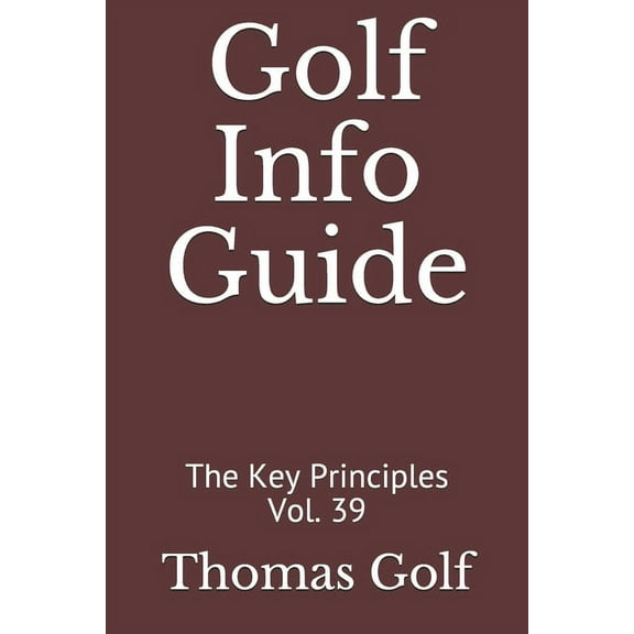 The Key Principles: Golf Info Guide: The Key Principles Vol. 39 (Paperback)