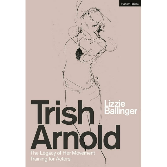 Trish Arnold: The Legacy of Her Movement Training for Actors, (Hardcover)