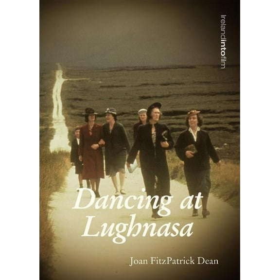 Ireland Into Film Dancing at Lughnasa, Book 7, (Paperback)
