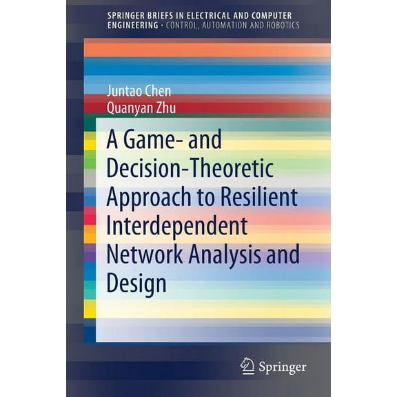 A Game- And Decision-Theoretic Approach to Resilient Interdependent Network Analysis and Design, (Paperback)