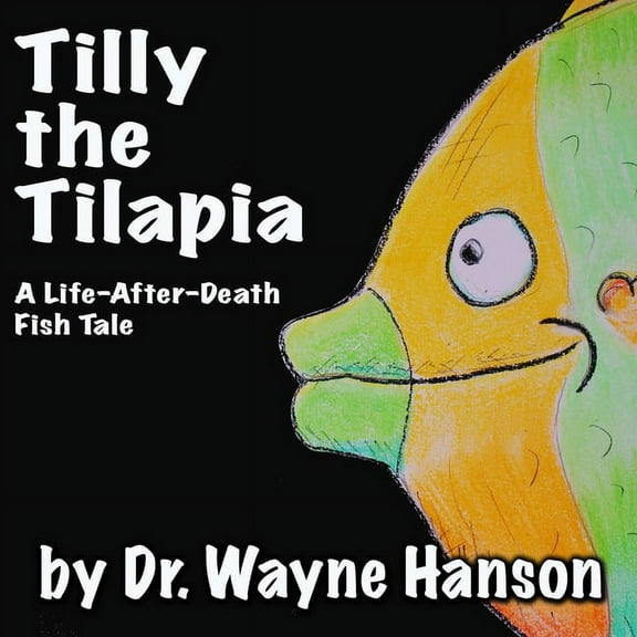 Tilly the Tilapia - A Life-After-Death Fish Tale, (Paperback)